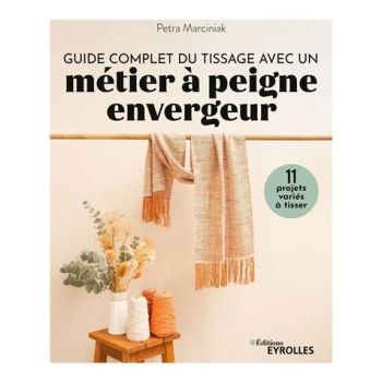 Guide complet du tissage avec un métier à peigne envergeur - Petra Marciniak