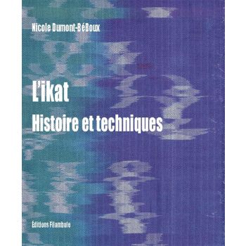 L'IKAT, Histoire et Techniques - Nicole Dumont-BéBoux
