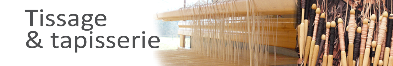 TISSAGE & TAPISSERIE TISSAGE & TAPISSERIE